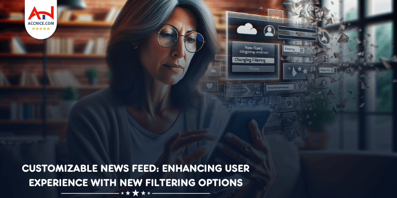 Customizable News Feed: Enhancing User Experience with New Filtering Options