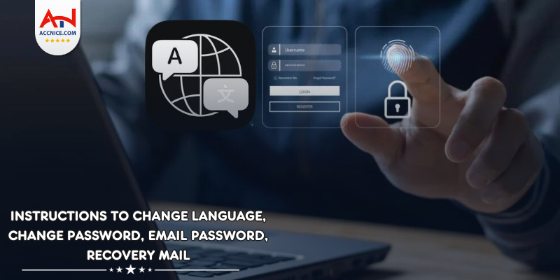 Instructions to change language, change password, email password, recovery mail