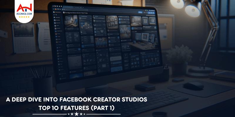 A Deep Dive into Facebook Creator Studios Top 10 Features (Part 1)