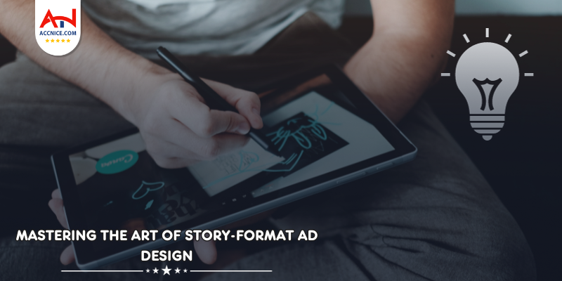 Mastering the Art of Story-Format Ad Design