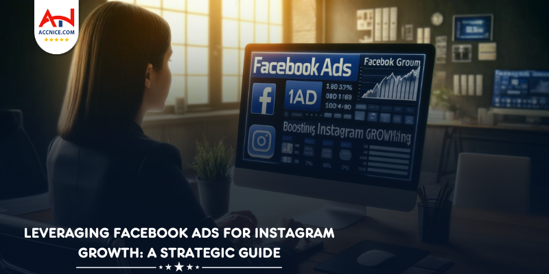 Leveraging Facebook Ads for Instagram Growth: A Strategic Guide