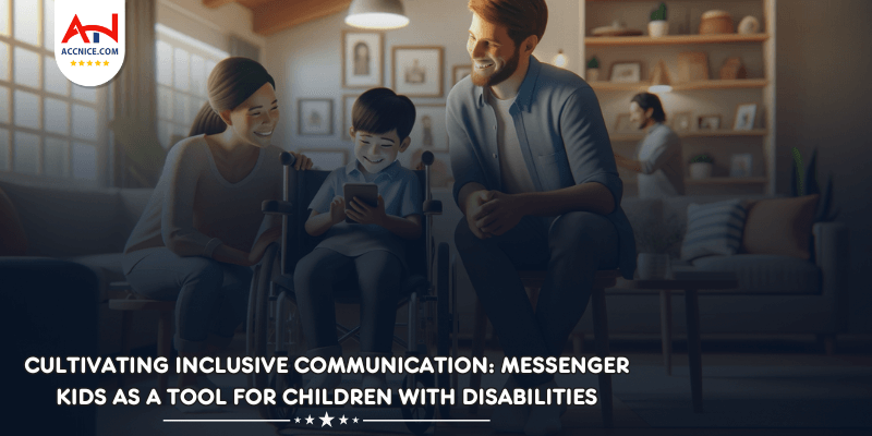 Cultivating Inclusive Communication: Messenger Kids as a Tool for Children with Disabilities