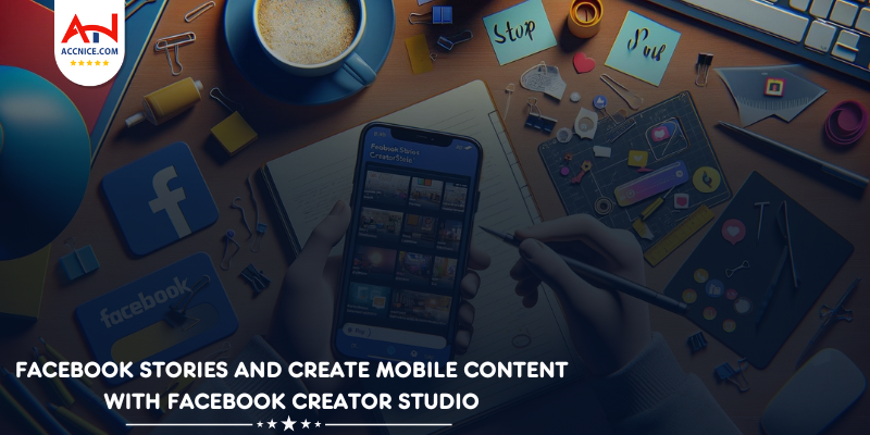 Facebook Stories and Create Mobile Content with Facebook Creator Studio