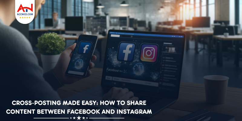 Cross-Posting Made Easy: How to Share Content Between Facebook and Instagram