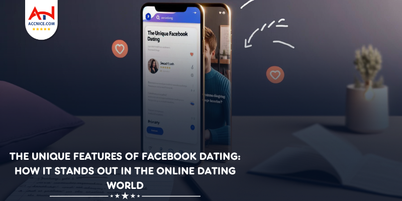 The Unique Features of Facebook Dating: How It Stands Out in the Online Dating World