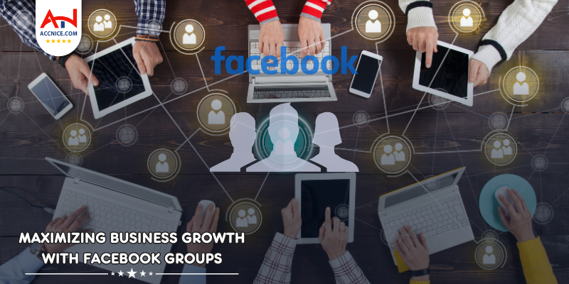 Maximizing Business Growth with Facebook Groups: A Comprehensive Guide