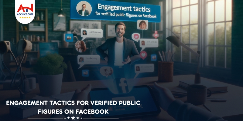 Engagement Tactics for Verified Public Figures on Facebook