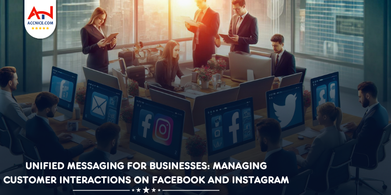 Unified Messaging for Businesses: Managing Customer Interactions on Facebook and Instagram