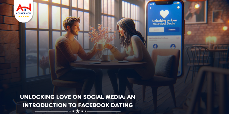Unlocking Love on Social Media: An Introduction to Facebook Dating