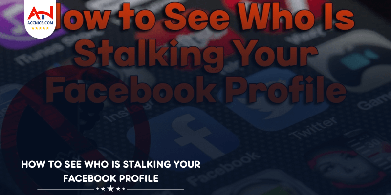 How To See Who Is Stalking Your Facebook Profile