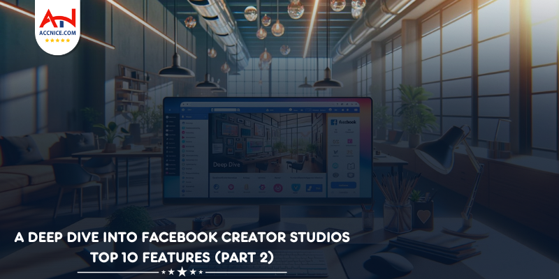 A Deep Dive into Facebook Creator Studios Top 10 Features (Part 2)